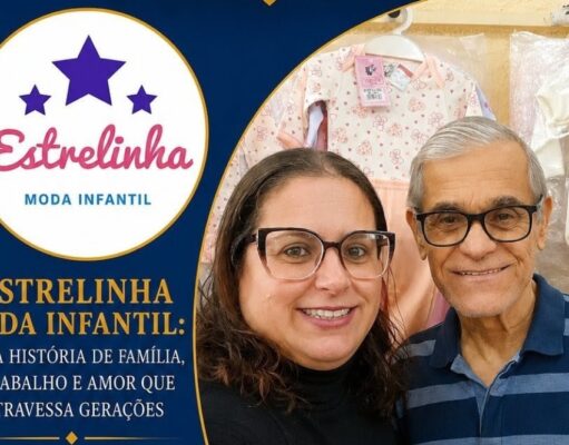 ESTRELINHA MODA INFANTIL: UMA HISTÓRIA DE FAMÍLIA, TRABALHO E AMOR QUE ATRAVESSA GERAÇÕES