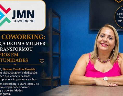 JMN COWORKING: A FORÇA DE UMA MULHER QUE TRANSFORMOU DESAFIOS EM OPORTUNIDADES